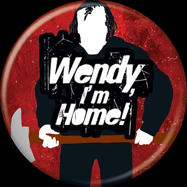 THE SHINING - Wendy I’m Home Button-Button-1-85816-Classic Horror Shop
